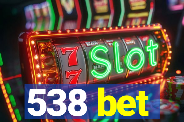 538 bet